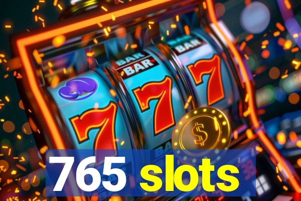 765 slots